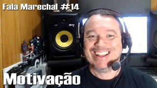 Fala Marechal #14 | Motivação