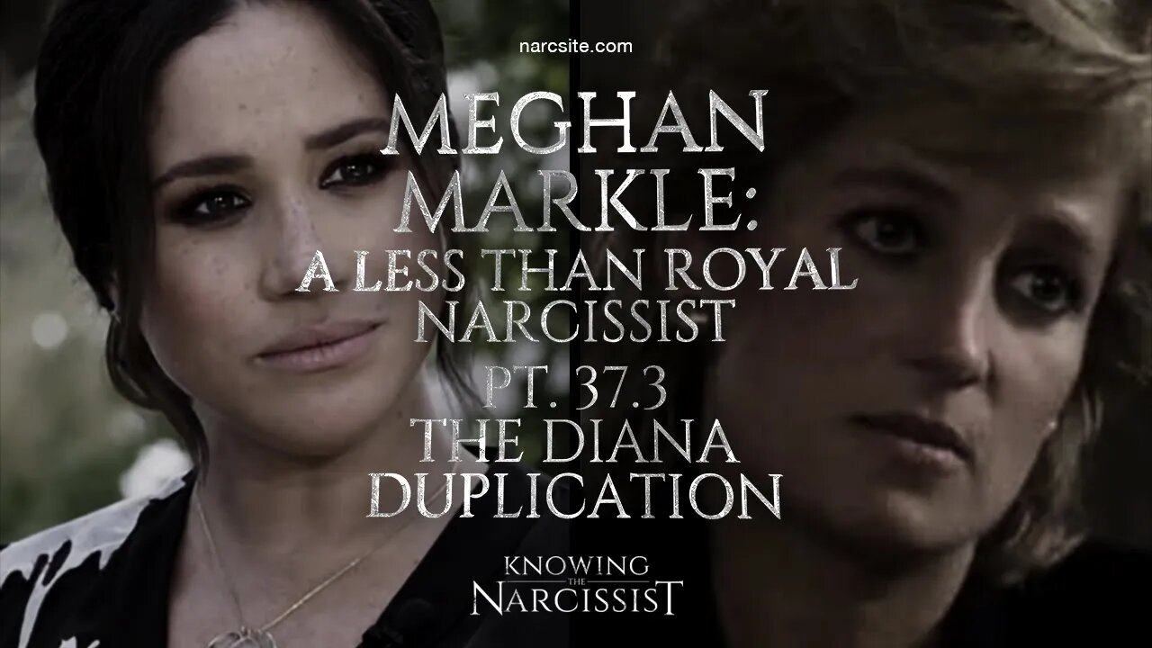 Meghan Markle : A Less Than Royal Narcissist : Part 37.3 The Diana Duplication