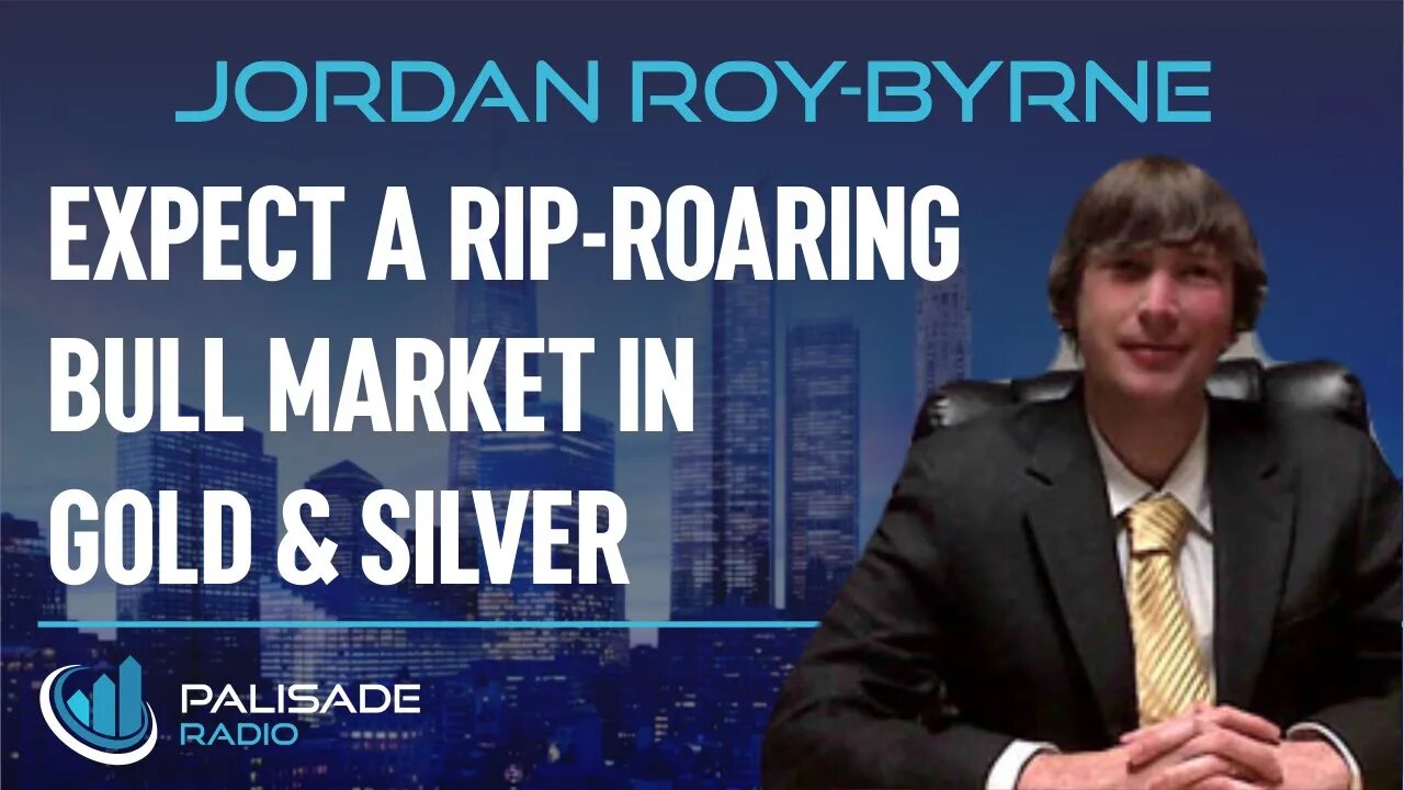 Jordan Roy-Byrne: Expect a Rip-Roaring Bull Market in Gold & Silver