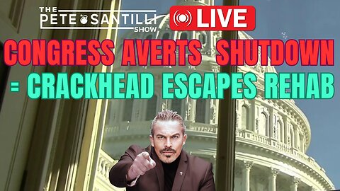Congress Avoids Shutdown = CRACKHEAD Escapes Rehab [PETE SANTILLI SHOW EP#3965 03.01.24 9AM]