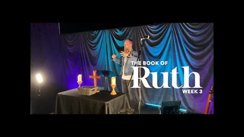 The Book of Ruth: Week 3