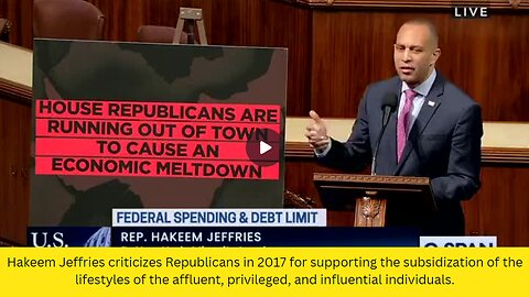 Hakeem Jeffries criticizes Republicans in 2017 for supporting the subsidization