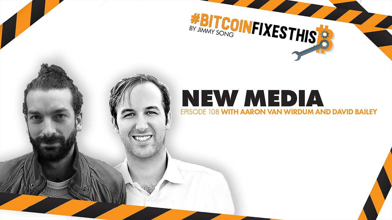 Bitcoin Fixes This #108: New Media with Aaron van Wirdum and David Bailey