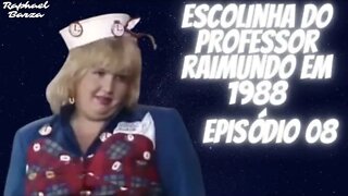 ESCOLINHA DO PROFESSOR RAIMUNDO EM 1988. EP. 08