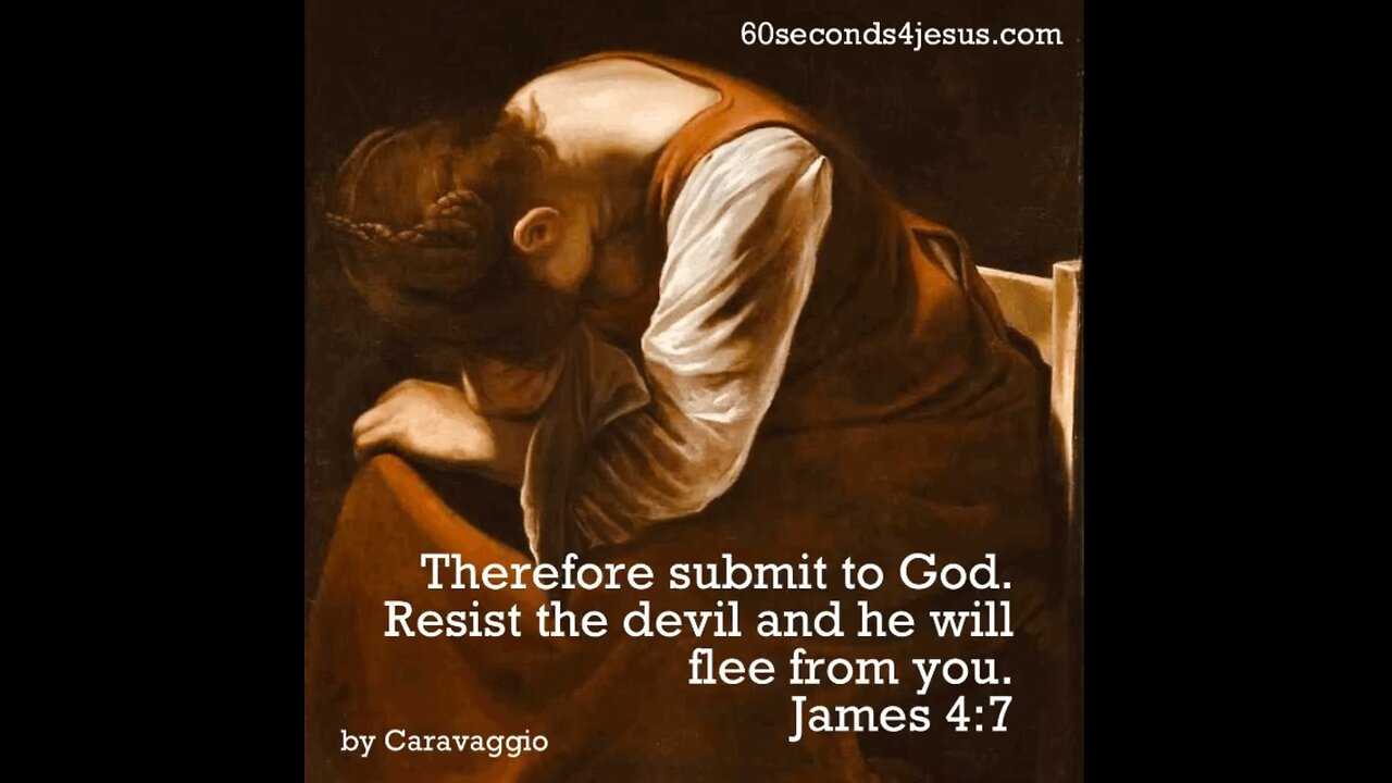 Therefore submit to God. Resist the devil and he will flee from you.