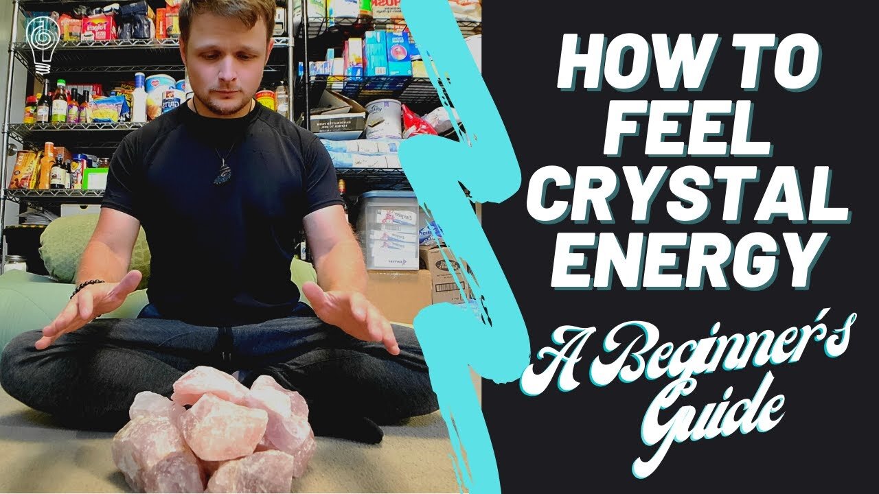 How To Feel Crystal Energy - A Beginner's Guide