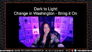 Dark to Light: Change in Washington - Bring it On