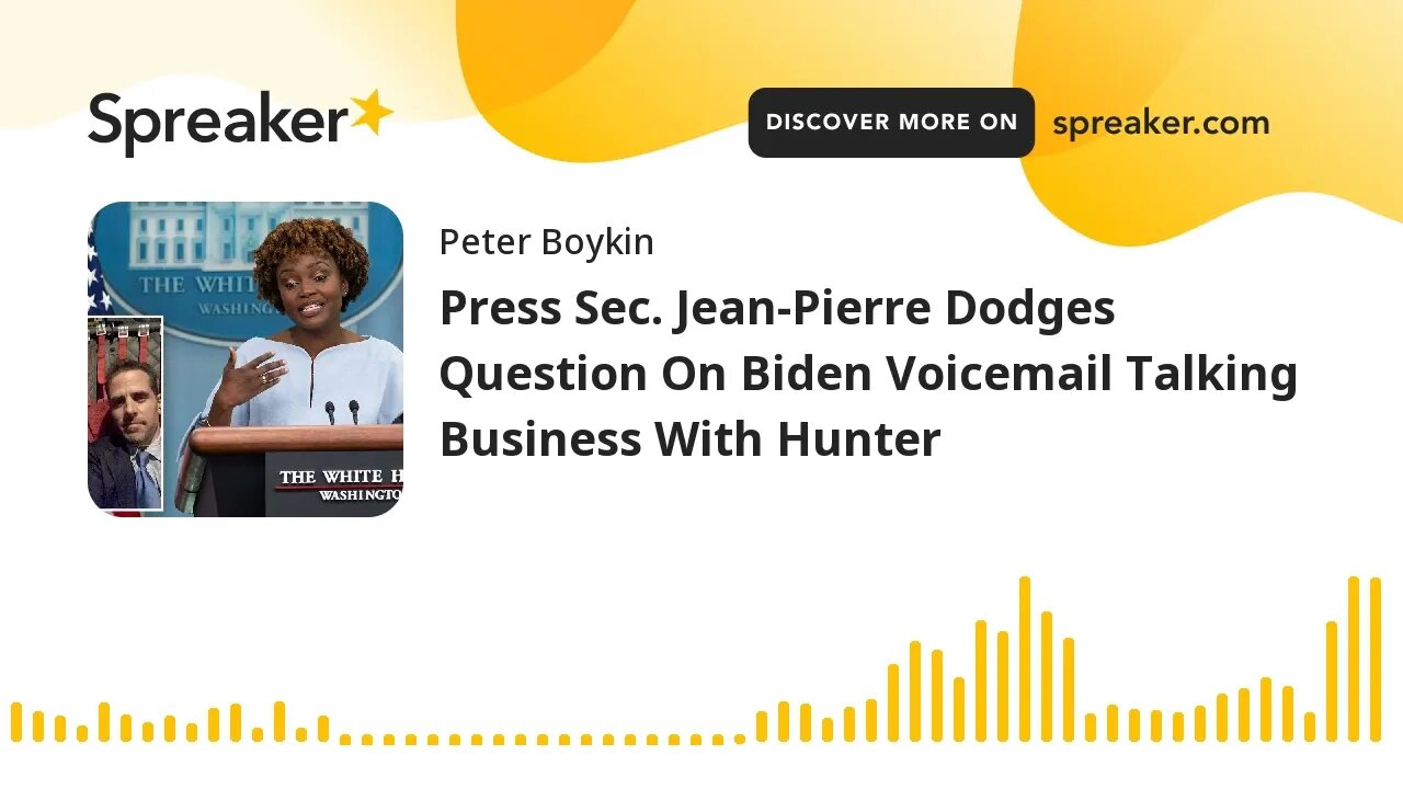 Press Sec. Jean-Pierre Dodges Question On Biden Voicemail Talking Business With Hunter