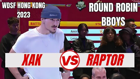 XAK VS RAPTOR | BBOYS ROUND ROBIN | WDSF HONG KONG 2023