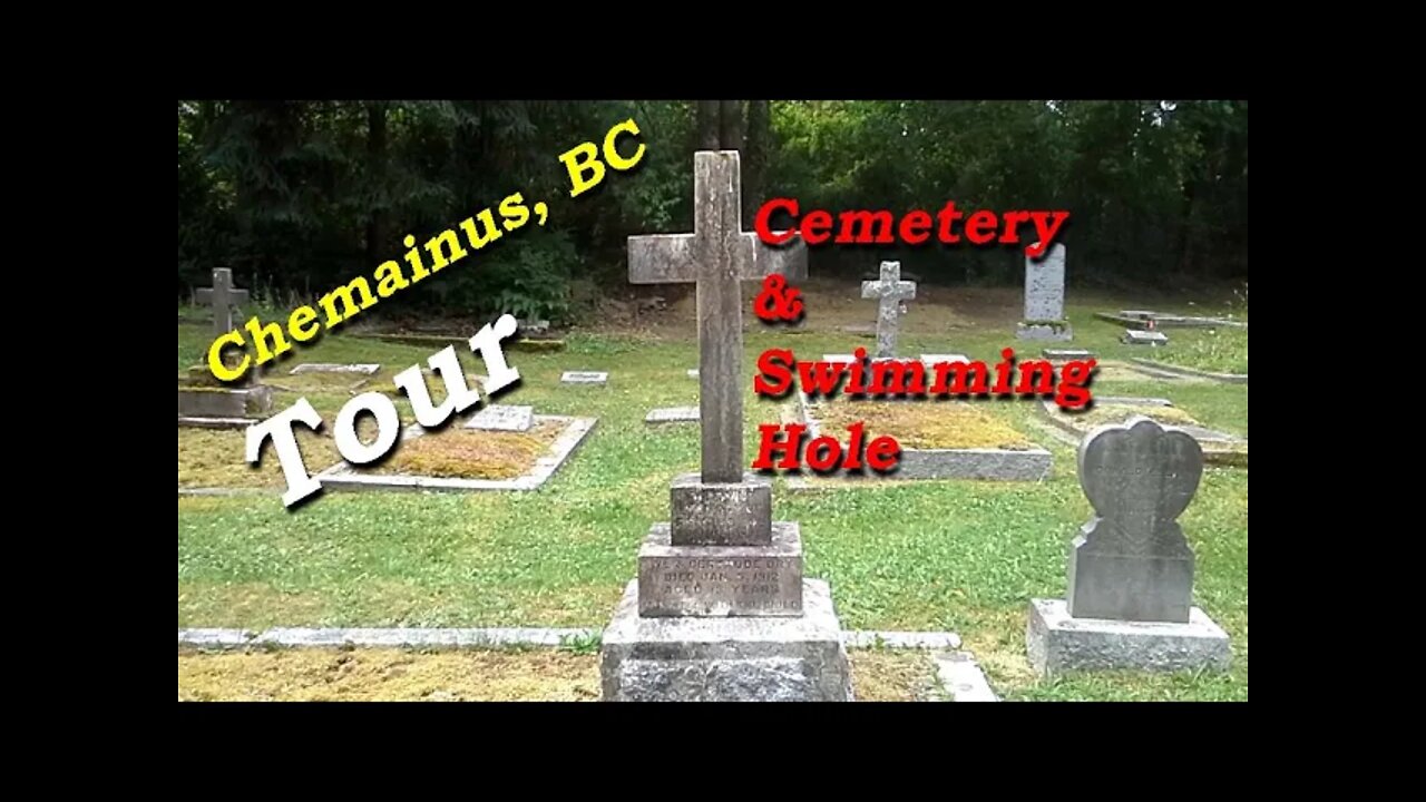Chemainus, BC. Tour of Cemetery & Swimming Hole on the Chemainus River