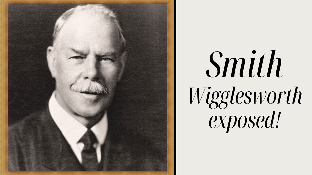 Smith Wigglesworth False Teachings Exposed!