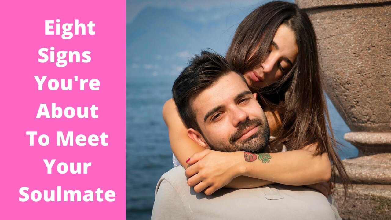 8 Signs You Are About To Meet Your Soulmate