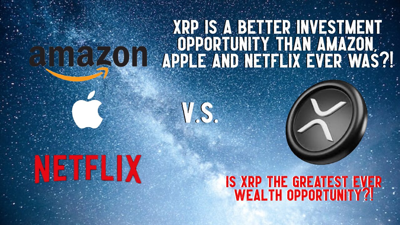 XRP Is A Better Investment Than Amazon, Apple And Netflix Ever Was?!