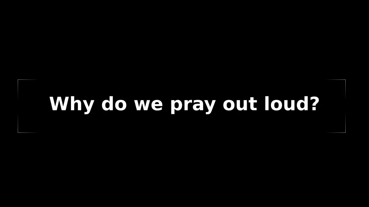 Morning Musings #59 - Why do we speak or pray out LOUD to God?