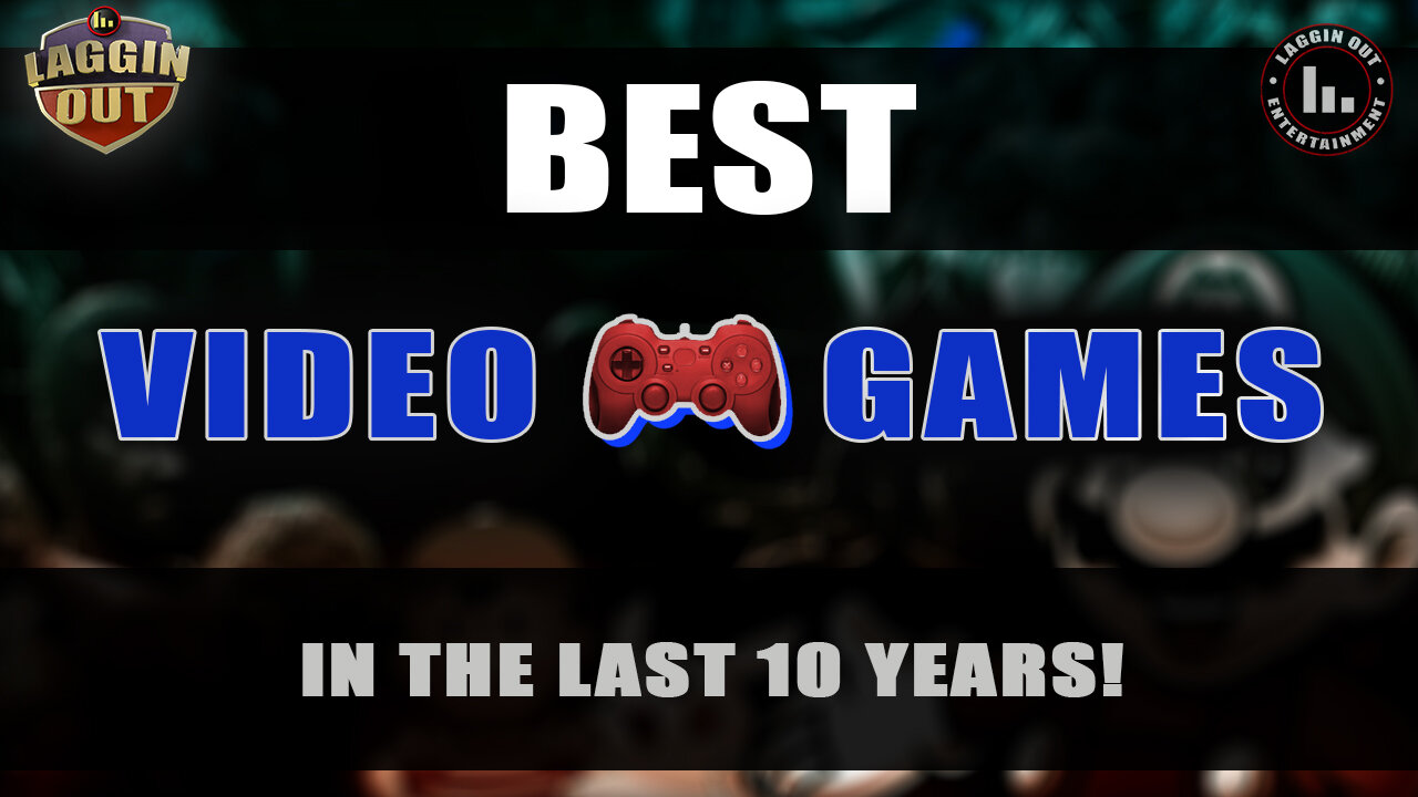 The Best Video Games in 10 Years! (S10)