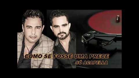 Como Se Fosse Uma Prece - Zezé Di Camargo e Luciano ACapella