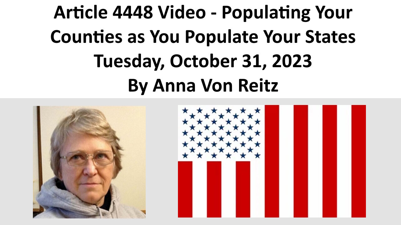 Article 4448 Video - Populating Your Counties as You Populate Your States By Anna Von Reitz