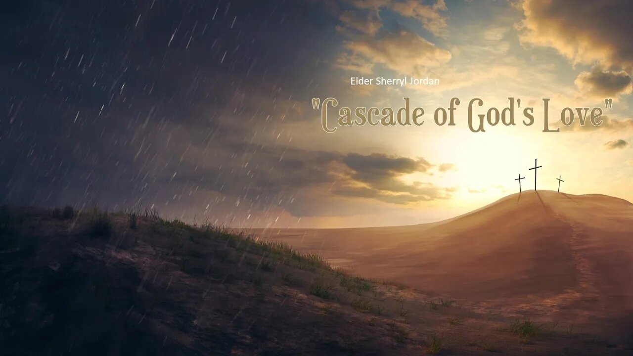 "Cascade of God's Love" Elder Sherryl Jordan 09-18-21