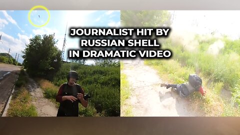 Journalist hit by Russian shell in dramatic video
