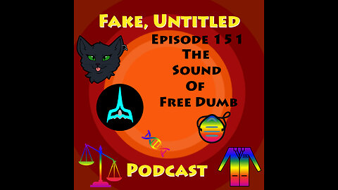 Fake, Untitled Podcast: Episode 151 - The Sound Of Free Dumb