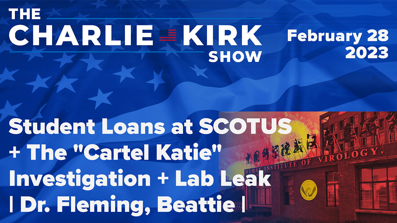 Student Loans at SCOTUS + The "Cartel Katie" Investigation + Lab Leak | Dr. Fleming, Beattie