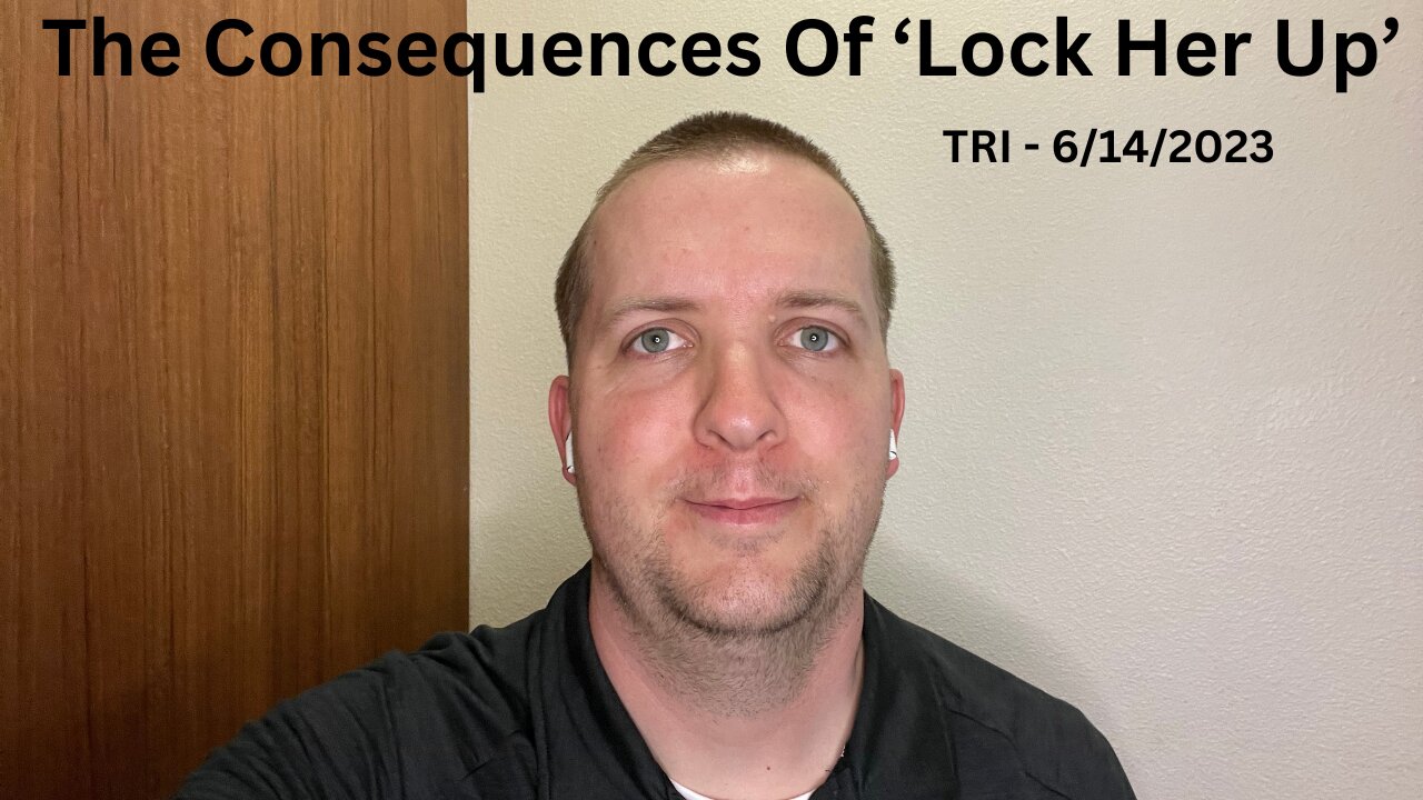 TRI - 6/14/2023 - Reddit Rant - The Consequences Of ‘Lock Her Up’