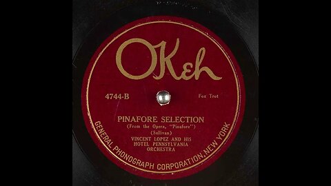 Pinafore Selection - Vincent Lopez and His Hotel Pennsylvania Orchestra