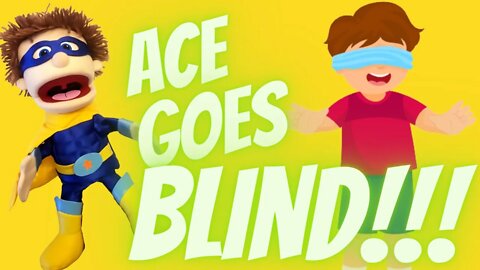 Ace Goes Blind!!!