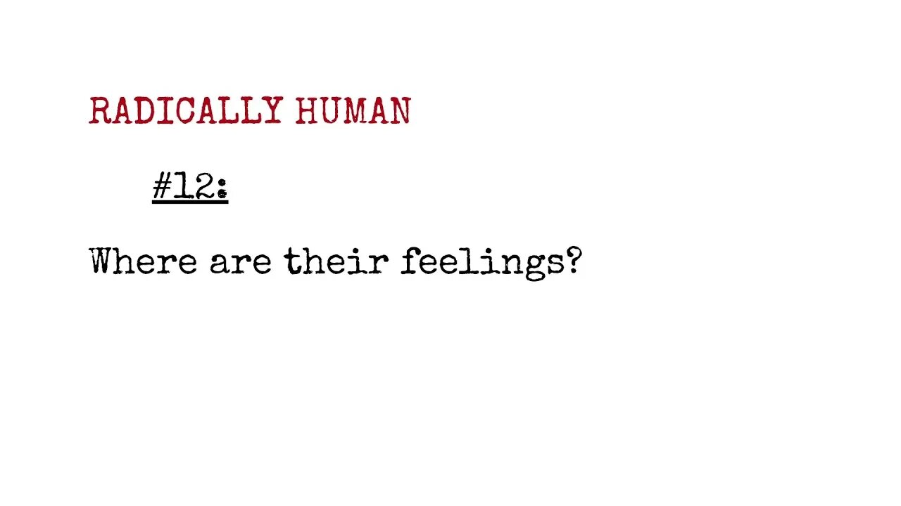 Radically Human Podcast #12: Where Are Their Feelings?