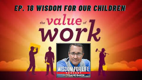 Ep. 18 Wisdom for Children - The Value of Work