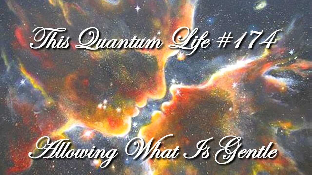 This Quantum Life 174 - Allowing What Is Gentle