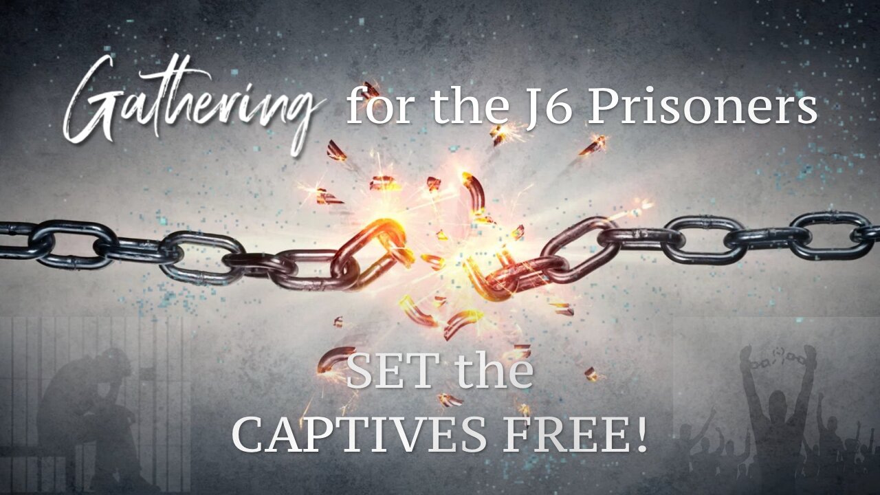 Night 1 - The GATHERING for J6 Prisoners - Set the Captives Free!!