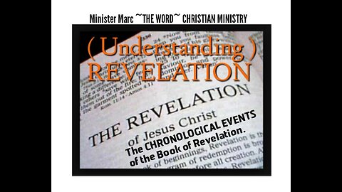 The CHRONOLOGICAL EVENTS of the Book of Revelation.