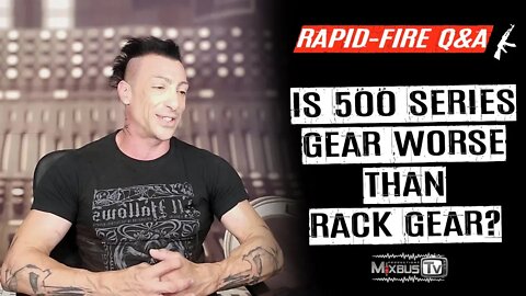 Is 500 Series Gear Worse than Rack gear? Rapid-Fire Q&A #1