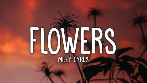 flowers song by MILEY CYRUS