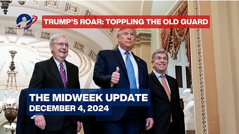 The Midweek Update - Steamrolling Over The Deep State and Legacy Republican Party - December 4, 2024