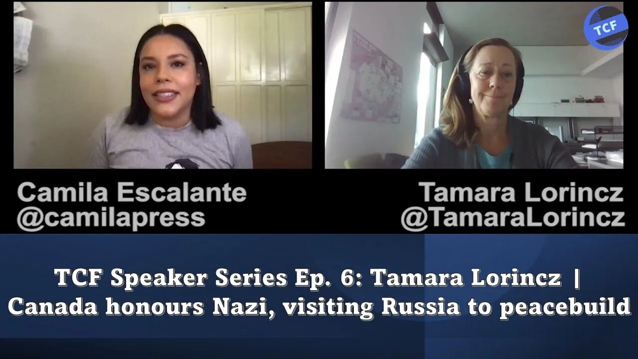 TCF Speaker Series Ep. 6: Tamara Lorincz | Canada honours Nazi, visiting Russia to peacebuild