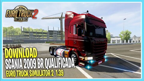 SCANIA 2009 QUALIFICADA BR PARA EURO TRUCK SIMULATOR 2 VERSÃO 1.39