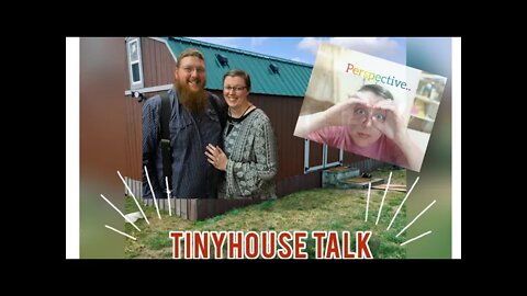 Tiny House Talk: Perspective, the tiny house isn't tiny it's home.