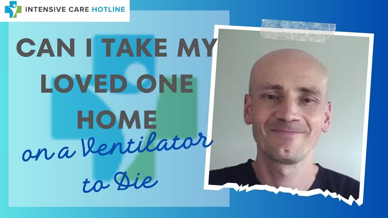CAN I TAKE MY LOVED ONE HOME ON A VENTILATOR TO DIE?