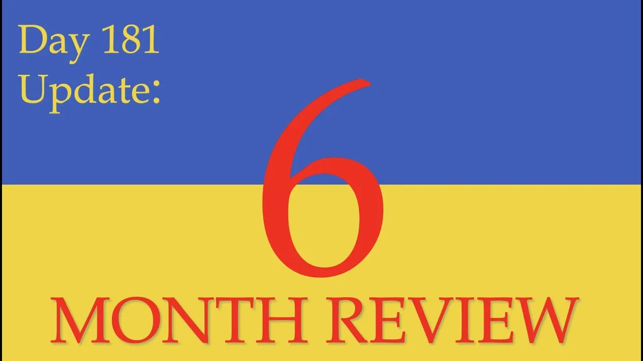 6 MONTH OF WAR - A RETROSPECTIVE What happened on Day 181 of the Russian invasion of Ukraine: Update