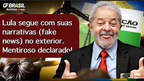 Lula segue com suas narrativas (fake news) no exterior. Mentiroso declarado!