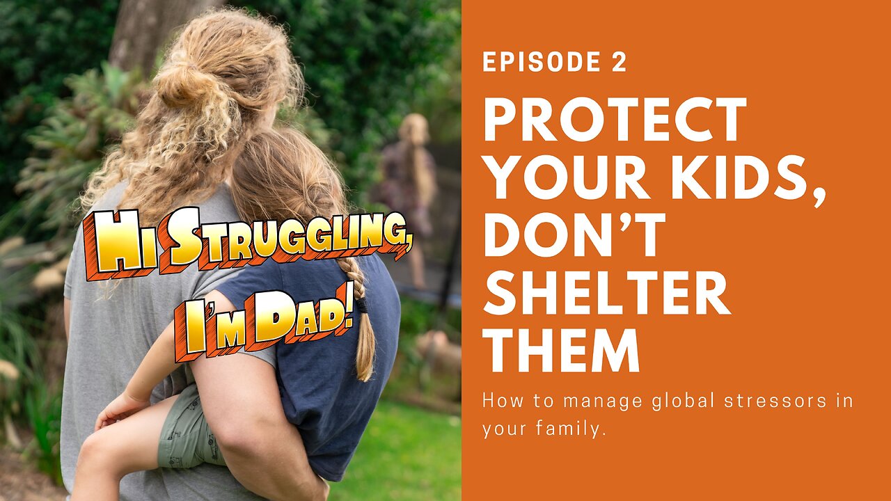 Protect your kids, Don't shelter them: How to manage global stressors in your family