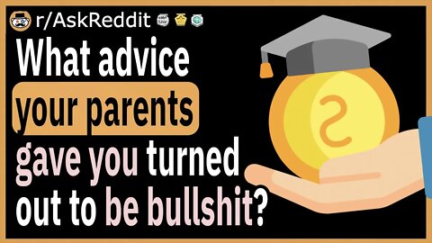 What advice your parents gave you turned out to be complete BS?