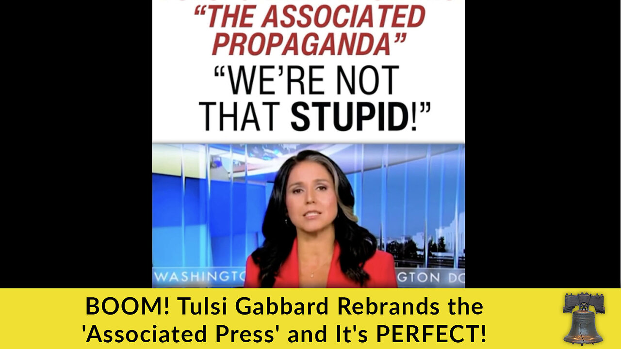 BOOM! Tulsi Gabbard Rebrands the 'Associated Press' and It's PERFECT!