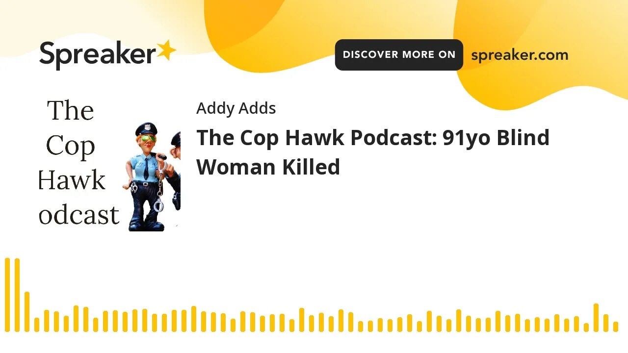 The Cop Hawk Podcast: 91yo Blind Woman Killed