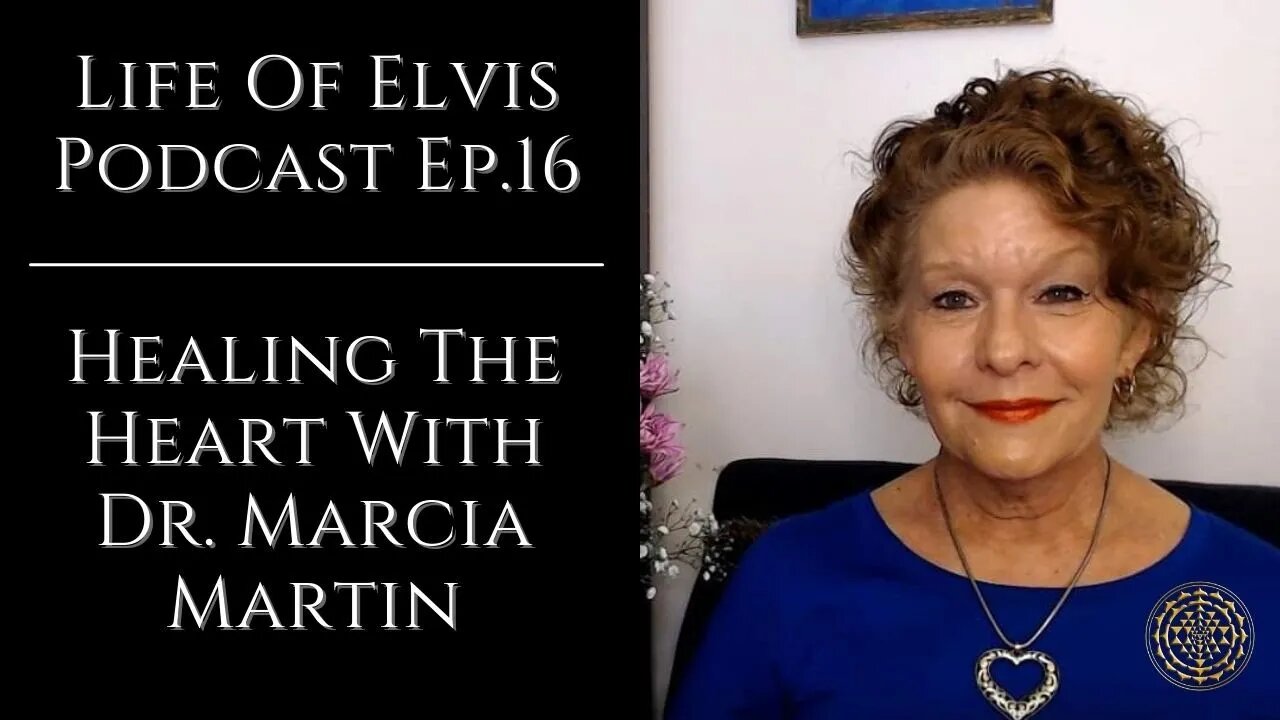 Life Of Elvis Podcast Ep.16: Healing The Heart With Dr. Marcia Martin