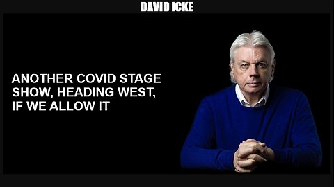 David Icke - Another Covid Stage Show, Heading West If We Allow it (Apr 2022)