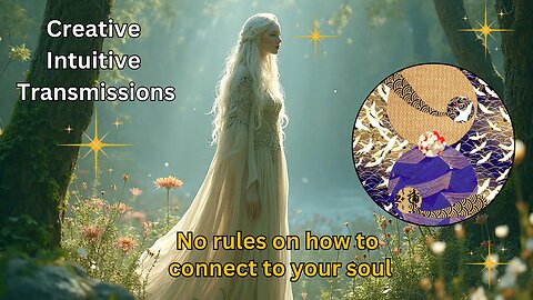 No rules on how to connect to your soul | Creative Intuitive Transmission | High vibration art