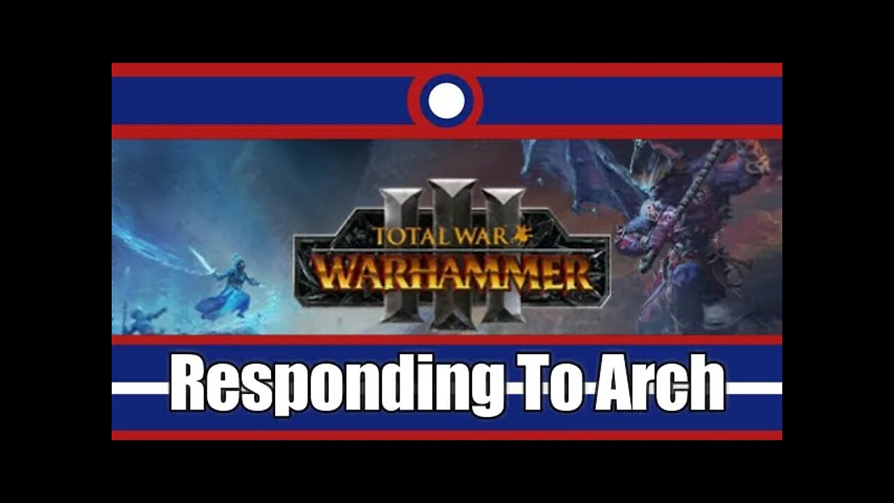 Responding To Arch's Reaction Towards Total War Warhammer 3